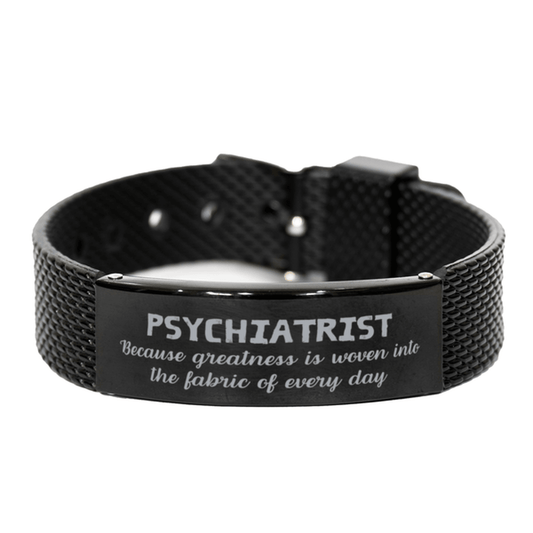 Sarcastic Psychiatrist Black Shark Mesh Bracelet Gifts, Christmas Holiday Gifts for Psychiatrist Birthday, Psychiatrist: Because greatness is woven into the fabric of every day, Coworkers, Friends - Mallard Moon Gift Shop