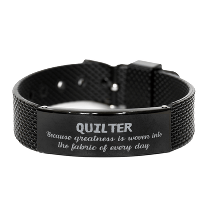 Sarcastic Quilter Black Shark Mesh Bracelet Gifts, Christmas Holiday Gifts for Quilter Birthday, Quilter: Because greatness is woven into the fabric of every day, Coworkers, Friends - Mallard Moon Gift Shop