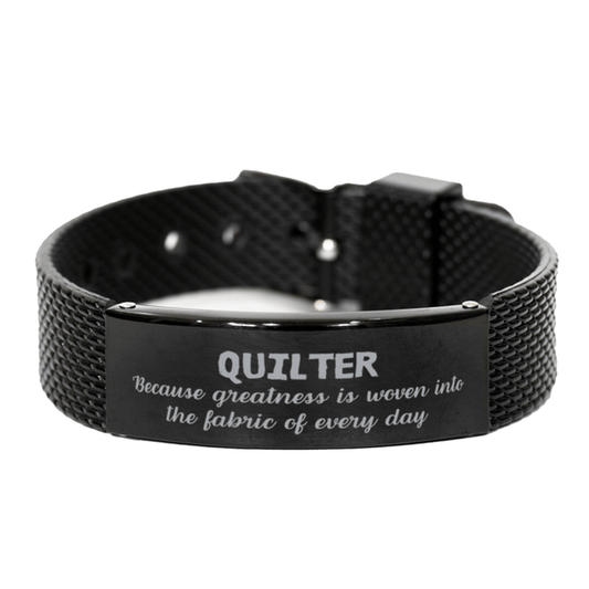 Sarcastic Quilter Black Shark Mesh Bracelet Gifts, Christmas Holiday Gifts for Quilter Birthday, Quilter: Because greatness is woven into the fabric of every day, Coworkers, Friends - Mallard Moon Gift Shop