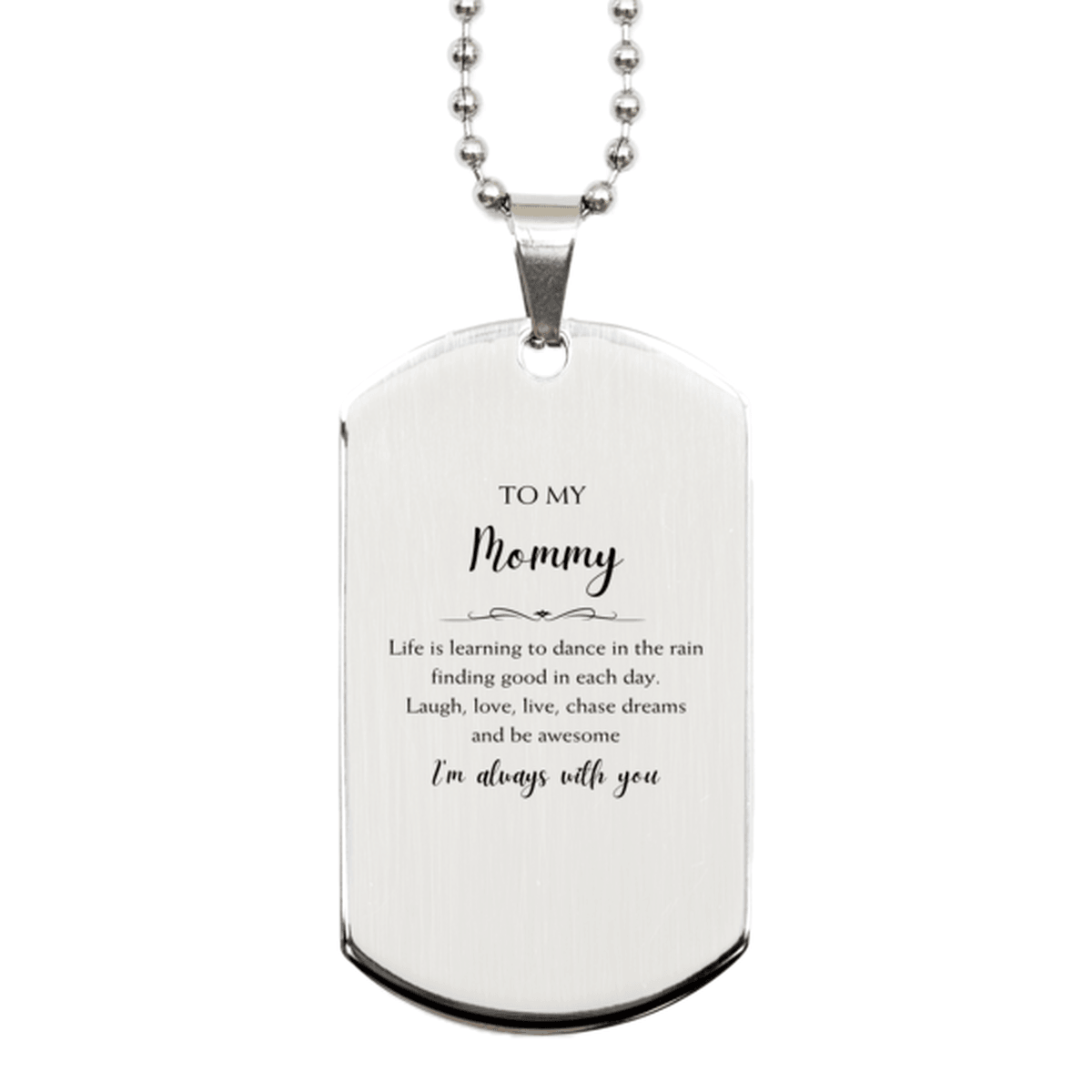 Mommy Christmas Perfect Gifts, Mommy Silver Dog Tag, Motivational Mommy Engraved Gifts, Birthday Gifts For Mommy, To My Mommy Life is learning to dance in the rain, finding good in each day. I'm always with you - Mallard Moon Gift Shop