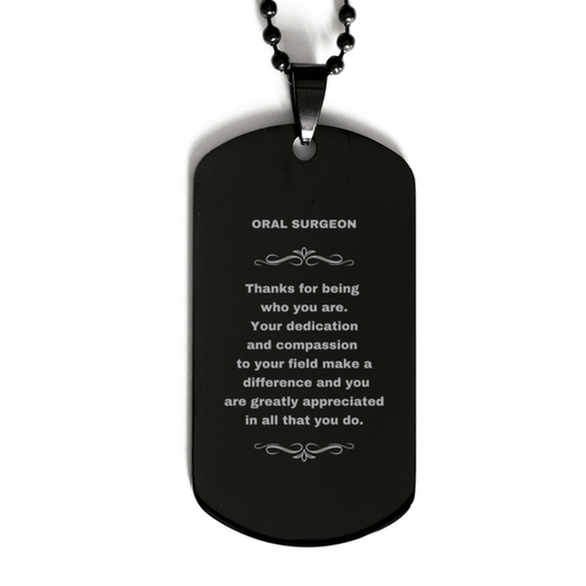 Oral Surgeon Black Dog Tag Engraved Necklace - Thanks for being who you are - Birthday Christmas Jewelry Gifts Coworkers Colleague Boss - Mallard Moon Gift Shop