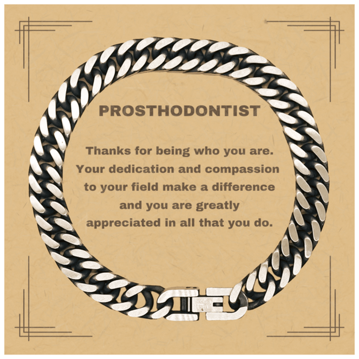 Prosthodontist Cuban Chain Link Bracelet - Thanks for being who you are - Birthday Christmas Jewelry Gifts Coworkers Colleague Boss - Mallard Moon Gift Shop