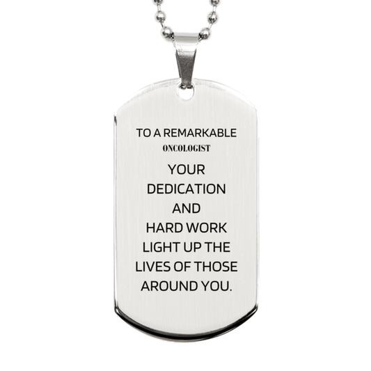 Remarkable Oncologist Gifts, Your dedication and hard work, Inspirational Birthday Christmas Unique Silver Dog Tag For Oncologist, Coworkers, Men, Women, Friends - Mallard Moon Gift Shop