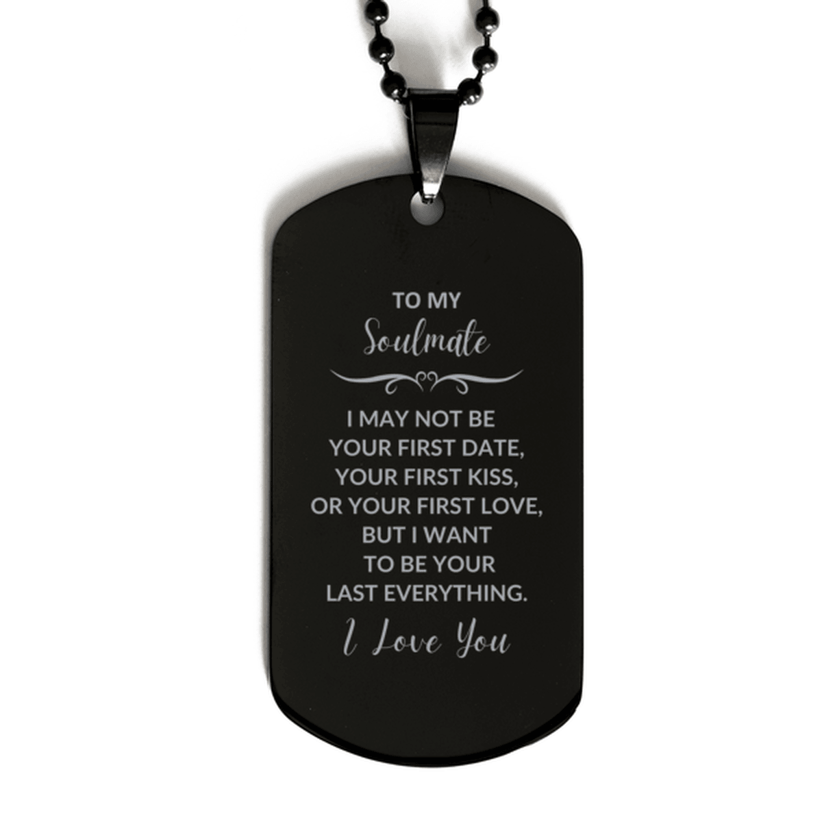 Romantic Soulmate Engraved Black Dog Tag Necklace - I Want to be Your Last Everything - Birthday, Christmas Holiday, Valentine Gifts - Mallard Moon Gift Shop