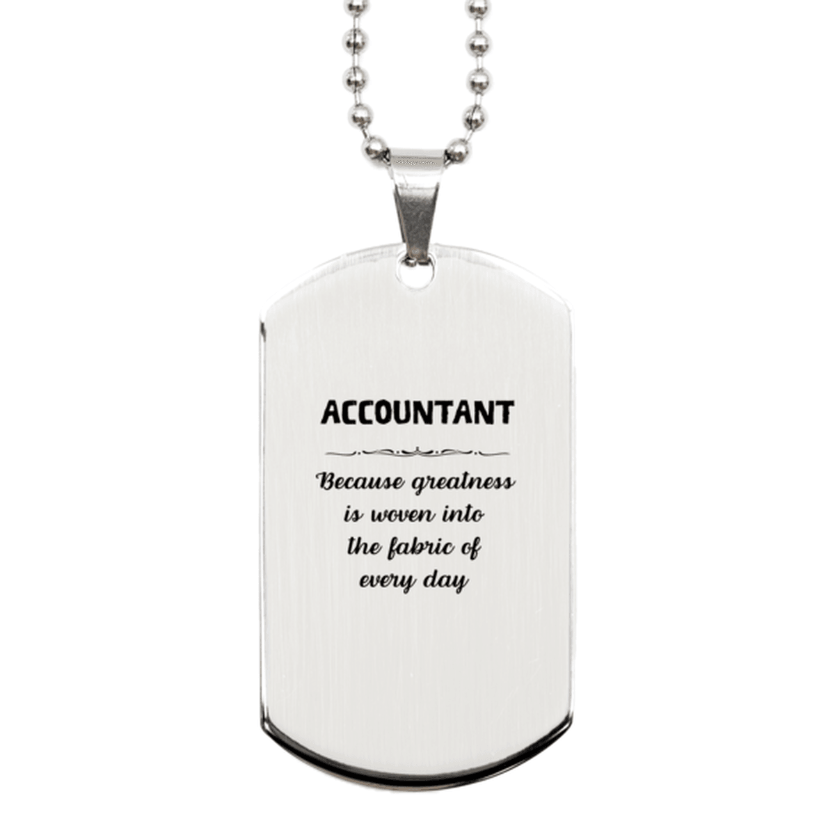 Sarcastic Accountant Silver Dog Tag Gifts, Christmas Holiday Gifts for Accountant Birthday, Accountant: Because greatness is woven into the fabric of every day, Coworkers, Friends - Mallard Moon Gift Shop
