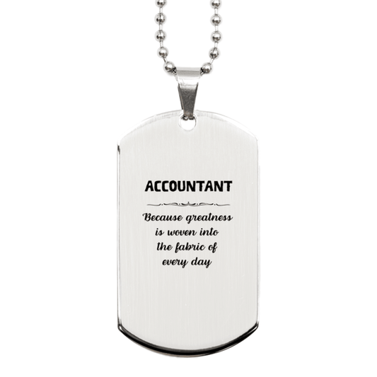 Sarcastic Accountant Silver Dog Tag Gifts, Christmas Holiday Gifts for Accountant Birthday, Accountant: Because greatness is woven into the fabric of every day, Coworkers, Friends - Mallard Moon Gift Shop
