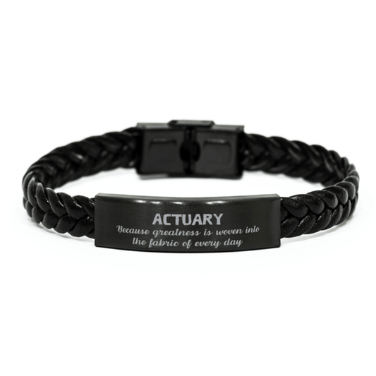 Sarcastic Actuary Braided Leather Bracelet Gifts, Christmas Holiday Gifts for Actuary Birthday, Actuary: Because greatness is woven into the fabric of every day, Coworkers, Friends - Mallard Moon Gift Shop