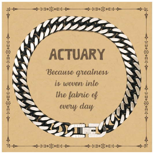 Sarcastic Actuary Cuban Link Chain Bracelet Gifts, Christmas Holiday Gifts for Actuary Birthday Message Card, Actuary: Because greatness is woven into the fabric of every day, Coworkers, Friends - Mallard Moon Gift Shop
