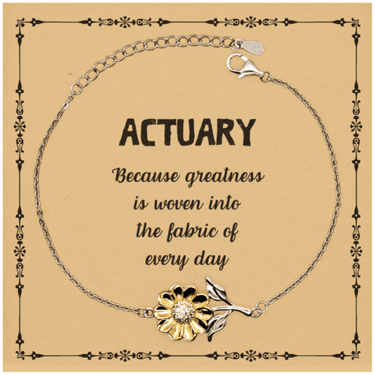 Sarcastic Actuary Sunflower Bracelet Gifts, Christmas Holiday Gifts for Actuary Birthday Message Card, Actuary: Because greatness is woven into the fabric of every day, Coworkers, Friends - Mallard Moon Gift Shop