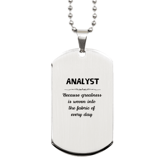 Sarcastic Analyst Silver Dog Tag Gifts, Christmas Holiday Gifts for Analyst Birthday, Analyst: Because greatness is woven into the fabric of every day, Coworkers, Friends - Mallard Moon Gift Shop