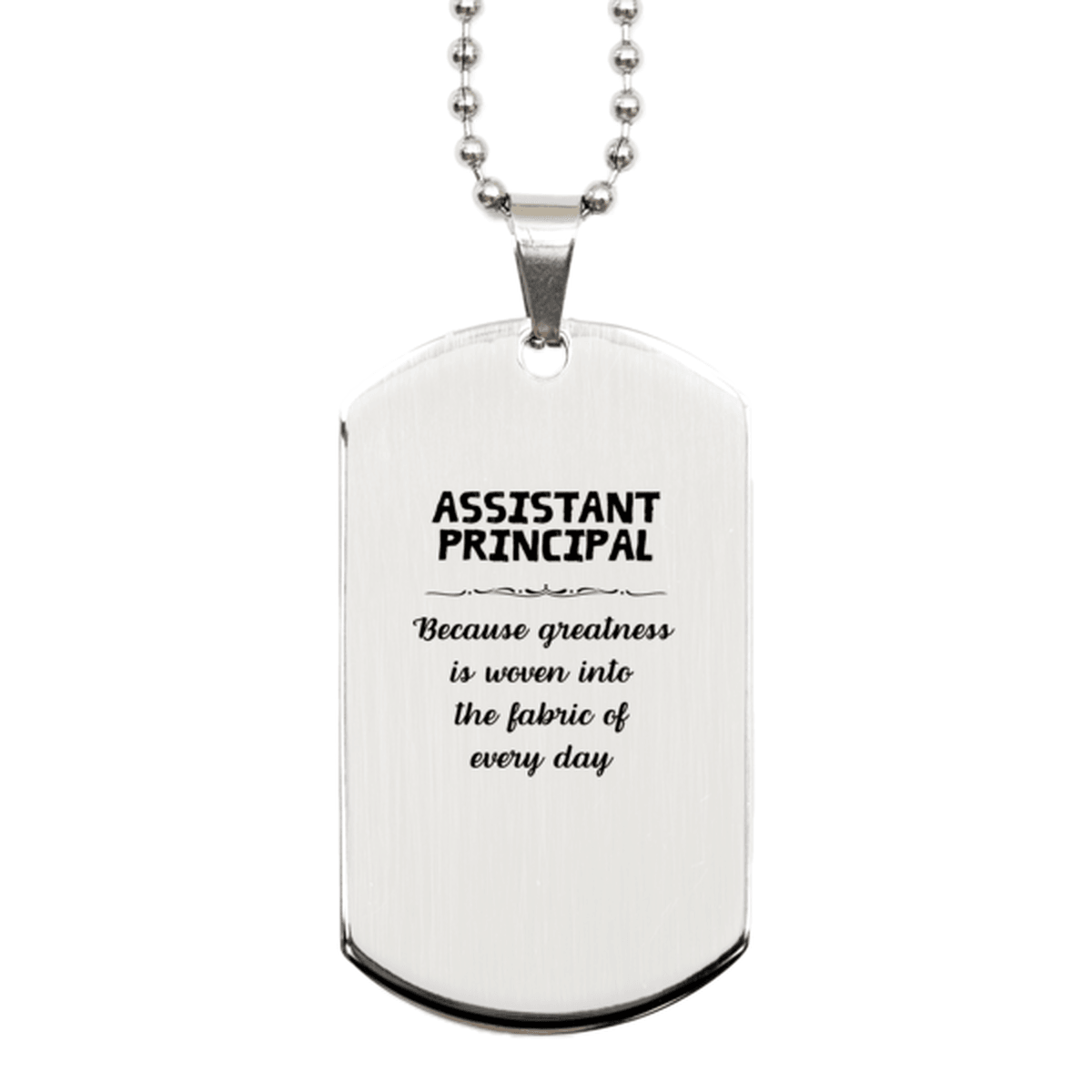 Sarcastic Assistant Principal Silver Dog Tag Gifts, Christmas Holiday Gifts for Assistant Principal Birthday, Assistant Principal: Because greatness is woven into the fabric of every day, Coworkers, Friends - Mallard Moon Gift Shop