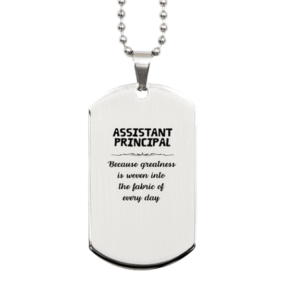 Sarcastic Assistant Principal Silver Dog Tag Gifts, Christmas Holiday Gifts for Assistant Principal Birthday, Assistant Principal: Because greatness is woven into the fabric of every day, Coworkers, Friends - Mallard Moon Gift Shop