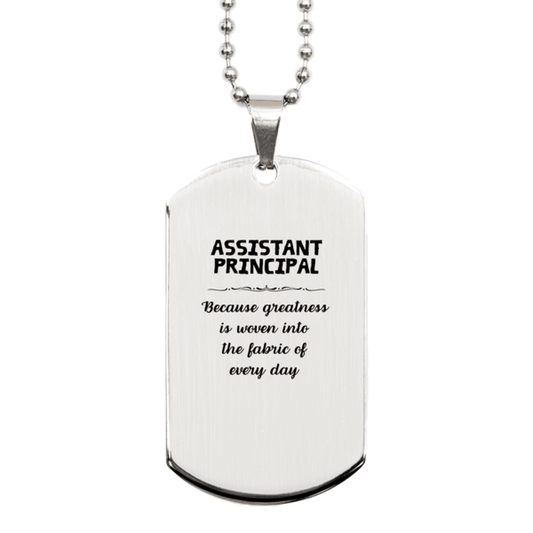 Sarcastic Assistant Principal Silver Dog Tag Gifts, Christmas Holiday Gifts for Assistant Principal Birthday, Assistant Principal: Because greatness is woven into the fabric of every day, Coworkers, Friends - Mallard Moon Gift Shop