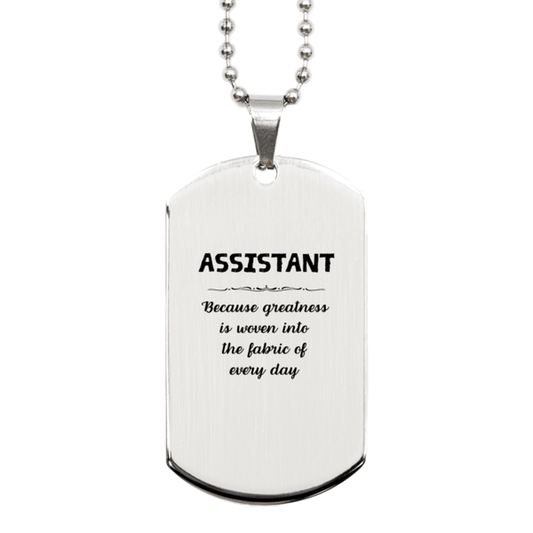 Sarcastic Assistant Silver Dog Tag Gifts, Christmas Holiday Gifts for Assistant Birthday, Assistant: Because greatness is woven into the fabric of every day, Coworkers, Friends - Mallard Moon Gift Shop