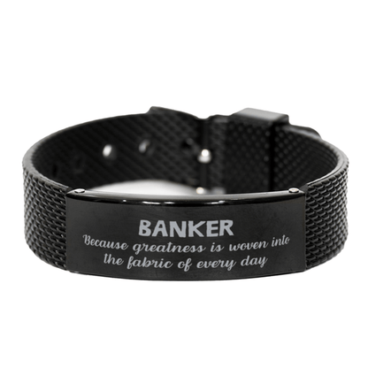 Sarcastic Banker Black Shark Mesh Bracelet Gifts, Christmas Holiday Gifts for Banker Birthday, Banker: Because greatness is woven into the fabric of every day, Coworkers, Friends - Mallard Moon Gift Shop