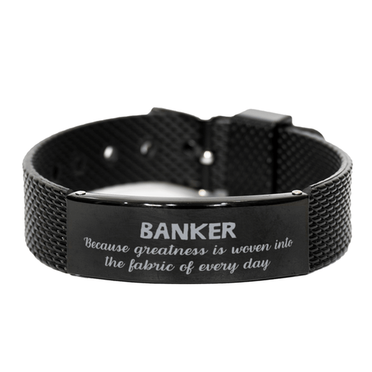 Sarcastic Banker Black Shark Mesh Bracelet Gifts, Christmas Holiday Gifts for Banker Birthday, Banker: Because greatness is woven into the fabric of every day, Coworkers, Friends - Mallard Moon Gift Shop
