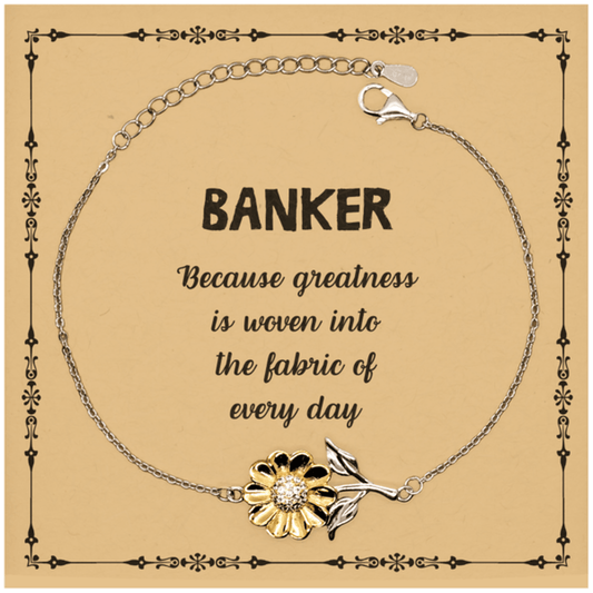 Sarcastic Banker Sunflower Bracelet Gifts, Christmas Holiday Gifts for Banker Birthday Message Card, Banker: Because greatness is woven into the fabric of every day, Coworkers, Friends - Mallard Moon Gift Shop