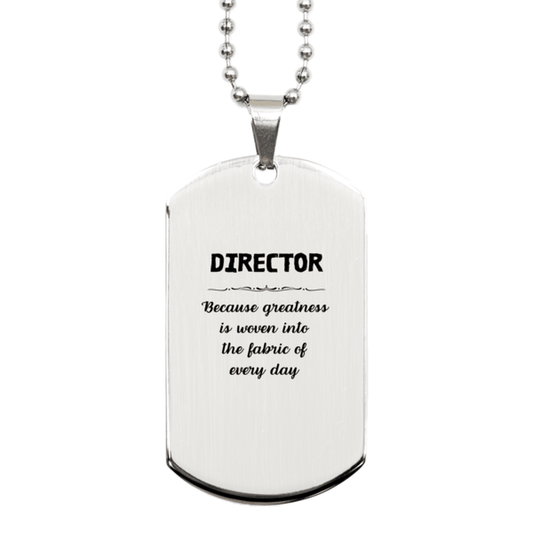 Sarcastic Director Silver Dog Tag Gifts, Christmas Holiday Gifts for Director Birthday, Director: Because greatness is woven into the fabric of every day, Coworkers, Friends - Mallard Moon Gift Shop