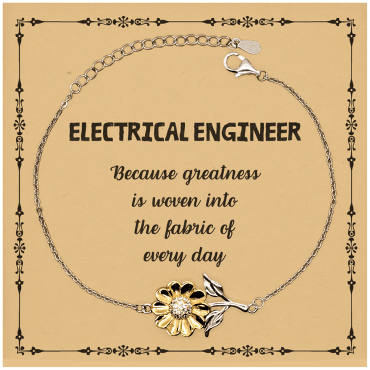 Sarcastic Electrical Engineer Sunflower Bracelet Gifts, Christmas Holiday Gifts for Electrical Engineer Birthday Message Card, Electrical Engineer: Because greatness is woven into the fabric of every day, Coworkers, Friends - Mallard Moon Gift Shop