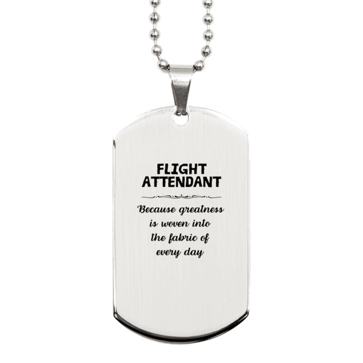 Sarcastic Flight Attendant Silver Dog Tag Gifts, Christmas Holiday Gifts for Flight Attendant Birthday, Flight Attendant: Because greatness is woven into the fabric of every day, Coworkers, Friends - Mallard Moon Gift Shop