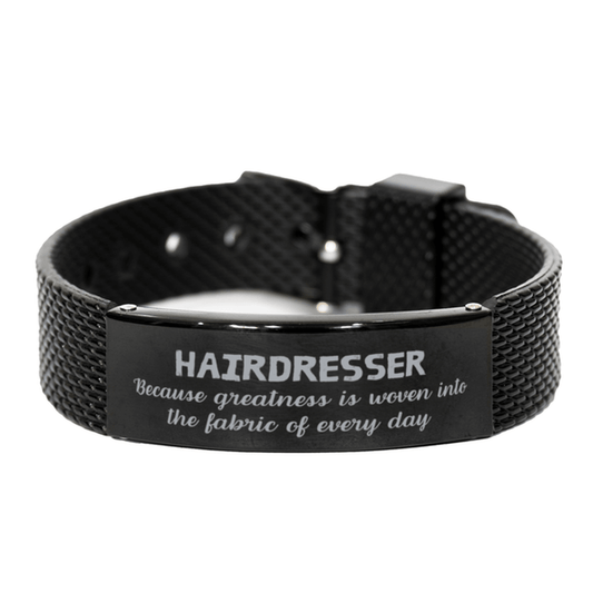 Sarcastic Hairdresser Black Shark Mesh Bracelet Gifts, Christmas Holiday Gifts for Hairdresser Birthday, Hairdresser: Because greatness is woven into the fabric of every day, Coworkers, Friends - Mallard Moon Gift Shop