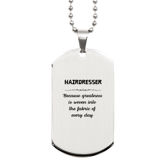 Sarcastic Hairdresser Silver Dog Tag Gifts, Christmas Holiday Gifts for Hairdresser Birthday, Hairdresser: Because greatness is woven into the fabric of every day, Coworkers, Friends - Mallard Moon Gift Shop
