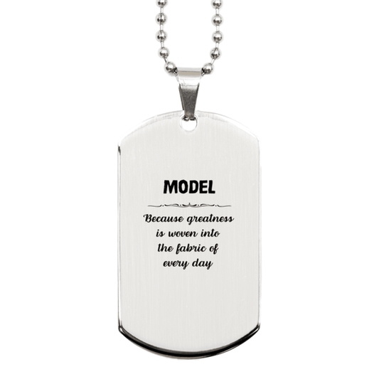 Sarcastic Model Silver Dog Tag Gifts, Christmas Holiday Gifts for Model Birthday, Model: Because greatness is woven into the fabric of every day, Coworkers, Friends - Mallard Moon Gift Shop