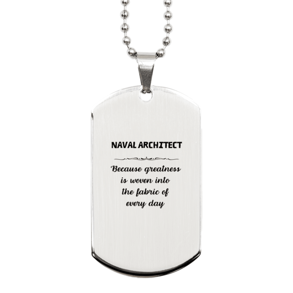 Sarcastic Naval Architect Silver Dog Tag Gifts, Christmas Holiday Gifts for Naval Architect Birthday, Naval Architect: Because greatness is woven into the fabric of every day, Coworkers, Friends - Mallard Moon Gift Shop