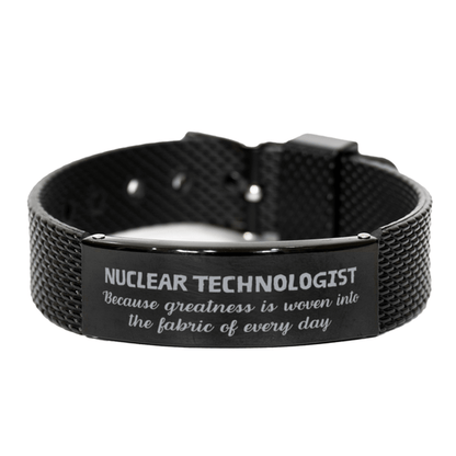 Sarcastic Nuclear Technologist Black Shark Mesh Bracelet Gifts, Christmas Holiday Gifts for Nuclear Technologist Birthday, Nuclear Technologist: Because greatness is woven into the fabric of every day, Coworkers, Friends - Mallard Moon Gift Shop