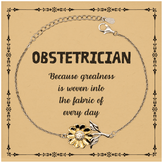 Sarcastic Obstetrician Sunflower Bracelet Gifts, Christmas Holiday Gifts for Obstetrician Birthday Message Card, Obstetrician: Because greatness is woven into the fabric of every day, Coworkers, Friends - Mallard Moon Gift Shop