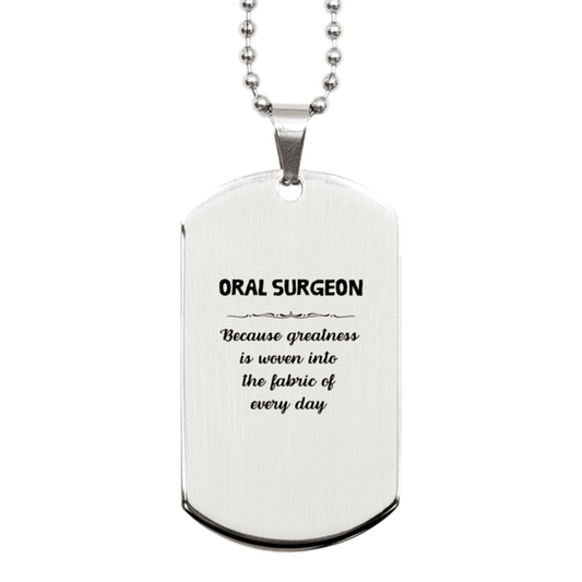 Sarcastic Oral Surgeon Silver Dog Tag Gifts, Christmas Holiday Gifts for Oral Surgeon Birthday, Oral Surgeon: Because greatness is woven into the fabric of every day, Coworkers, Friends - Mallard Moon Gift Shop