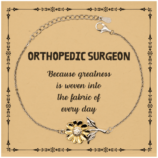 Sarcastic Orthopedic Surgeon Sunflower Bracelet Gifts, Christmas Holiday Gifts for Orthopedic Surgeon Birthday Message Card, Orthopedic Surgeon: Because greatness is woven into the fabric of every day, Coworkers, Friends - Mallard Moon Gift Shop