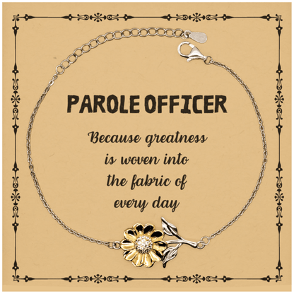 Sarcastic Parole Officer Sunflower Bracelet Gifts, Christmas Holiday Gifts for Parole Officer Birthday Message Card, Parole Officer: Because greatness is woven into the fabric of every day, Coworkers, Friends - Mallard Moon Gift Shop