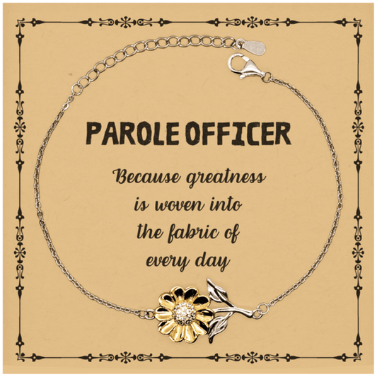 Sarcastic Parole Officer Sunflower Bracelet Gifts, Christmas Holiday Gifts for Parole Officer Birthday Message Card, Parole Officer: Because greatness is woven into the fabric of every day, Coworkers, Friends - Mallard Moon Gift Shop
