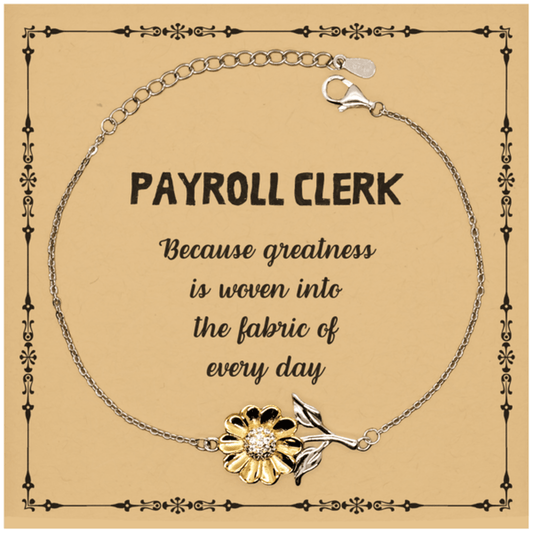 Sarcastic Payroll Clerk Sunflower Bracelet Gifts, Christmas Holiday Gifts for Payroll Clerk Birthday Message Card, Payroll Clerk: Because greatness is woven into the fabric of every day, Coworkers, Friends - Mallard Moon Gift Shop