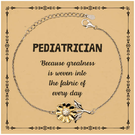 Sarcastic Pediatrician Sunflower Bracelet Gifts, Christmas Holiday Gifts for Pediatrician Birthday Message Card, Pediatrician: Because greatness is woven into the fabric of every day, Coworkers, Friends - Mallard Moon Gift Shop