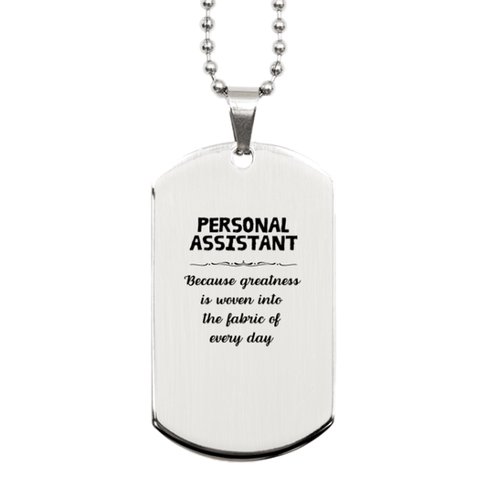 Sarcastic Personal Assistant Silver Dog Tag Gifts, Christmas Holiday Gifts for Personal Assistant Birthday, Personal Assistant: Because greatness is woven into the fabric of every day, Coworkers, Friends - Mallard Moon Gift Shop