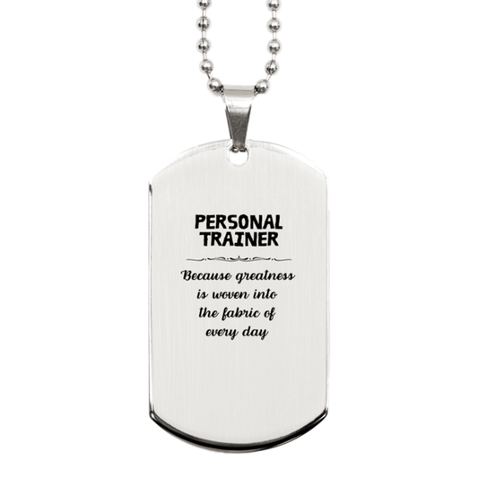 Sarcastic Personal Trainer Silver Dog Tag Gifts, Christmas Holiday Gifts for Personal Trainer Birthday, Personal Trainer: Because greatness is woven into the fabric of every day, Coworkers, Friends - Mallard Moon Gift Shop