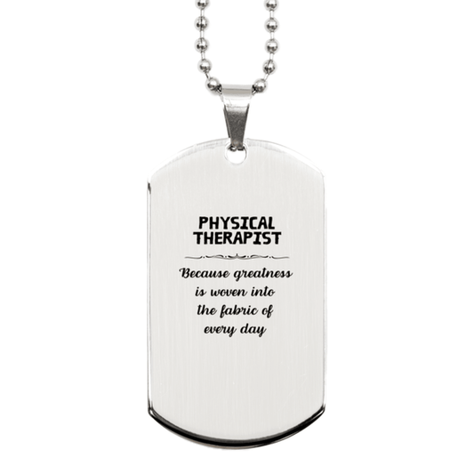 Sarcastic Physical Therapist Silver Dog Tag Gifts, Christmas Holiday Gifts for Physical Therapist Birthday, Physical Therapist: Because greatness is woven into the fabric of every day, Coworkers, Friends - Mallard Moon Gift Shop