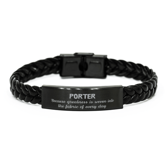 Sarcastic Porter Braided Leather Bracelet Gifts, Christmas Holiday Gifts for Porter Birthday, Porter: Because greatness is woven into the fabric of every day, Coworkers, Friends - Mallard Moon Gift Shop
