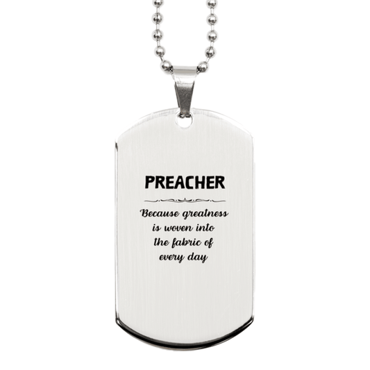 Sarcastic Preacher Silver Dog Tag Gifts, Christmas Holiday Gifts for Preacher Birthday, Preacher: Because greatness is woven into the fabric of every day, Coworkers, Friends - Mallard Moon Gift Shop