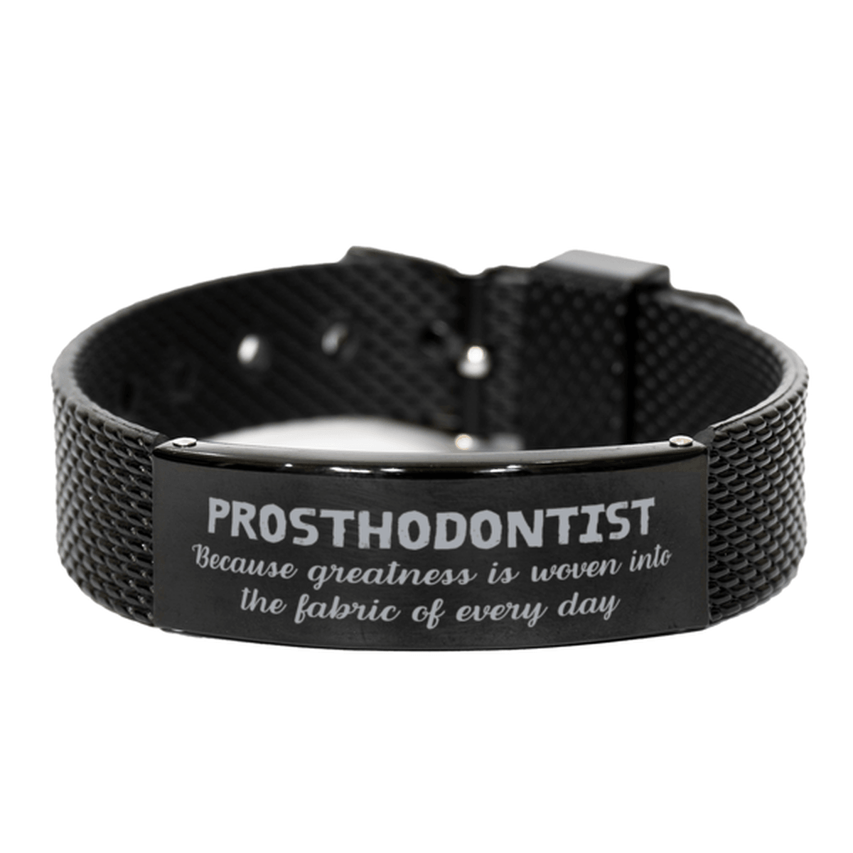 Sarcastic Prosthodontist Black Shark Mesh Bracelet Gifts, Christmas Holiday Gifts for Prosthodontist Birthday, Prosthodontist: Because greatness is woven into the fabric of every day, Coworkers, Friends - Mallard Moon Gift Shop