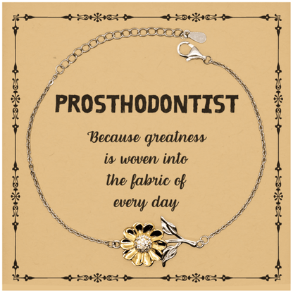 Sarcastic Prosthodontist Sunflower Bracelet Gifts, Christmas Holiday Gifts for Prosthodontist Birthday Message Card, Prosthodontist: Because greatness is woven into the fabric of every day, Coworkers, Friends - Mallard Moon Gift Shop