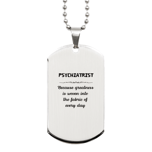 Sarcastic Psychiatrist Silver Dog Tag Gifts, Christmas Holiday Gifts for Psychiatrist Birthday, Psychiatrist: Because greatness is woven into the fabric of every day, Coworkers, Friends - Mallard Moon Gift Shop