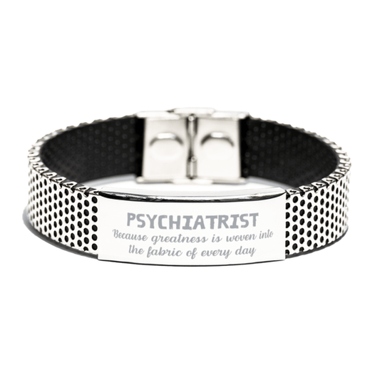Sarcastic Psychiatrist Stainless Steel Bracelet Gifts, Christmas Holiday Gifts for Psychiatrist Birthday, Psychiatrist: Because greatness is woven into the fabric of every day, Coworkers, Friends - Mallard Moon Gift Shop