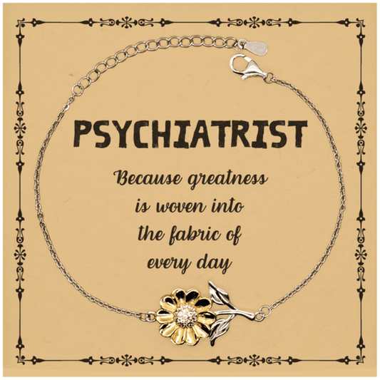 Sarcastic Psychiatrist Sunflower Bracelet Gifts, Christmas Holiday Gifts for Psychiatrist Birthday Message Card, Psychiatrist: Because greatness is woven into the fabric of every day, Coworkers, Friends - Mallard Moon Gift Shop