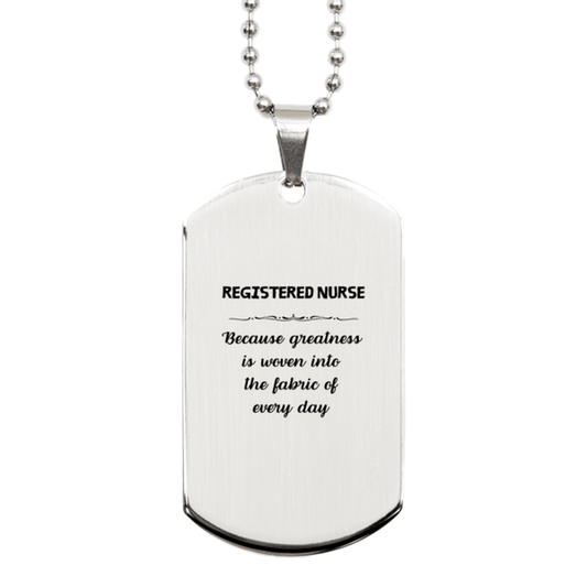 Sarcastic Registered Nurse Silver Dog Tag Gifts, Christmas Holiday Gifts for Registered Nurse Birthday, Registered Nurse: Because greatness is woven into the fabric of every day, Coworkers, Friends - Mallard Moon Gift Shop