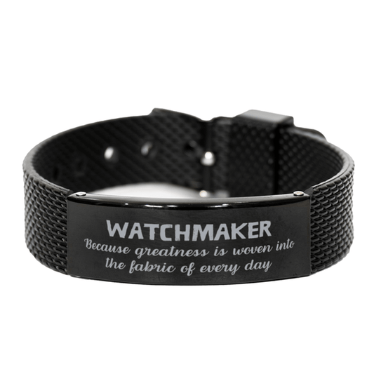 Sarcastic Watchmaker Black Shark Mesh Bracelet Gifts, Christmas Holiday Gifts for Watchmaker Birthday, Watchmaker: Because greatness is woven into the fabric of every day, Coworkers, Friends - Mallard Moon Gift Shop