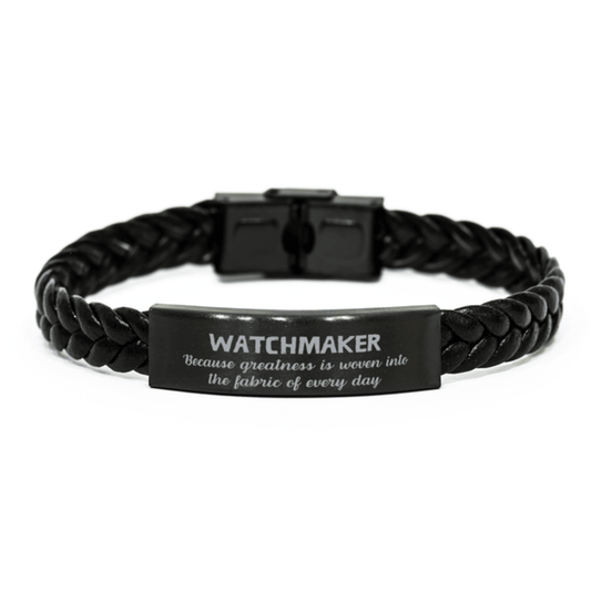 Sarcastic Watchmaker Braided Leather Bracelet Gifts, Christmas Holiday Gifts for Watchmaker Birthday, Watchmaker: Because greatness is woven into the fabric of every day, Coworkers, Friends - Mallard Moon Gift Shop