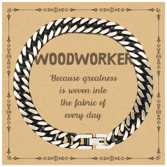 Sarcastic Woodworker Cuban Link Chain Bracelet Gifts, Christmas Holiday Gifts for Woodworker Birthday Message Card, Woodworker: Because greatness is woven into the fabric of every day, Coworkers, Friends - Mallard Moon Gift Shop